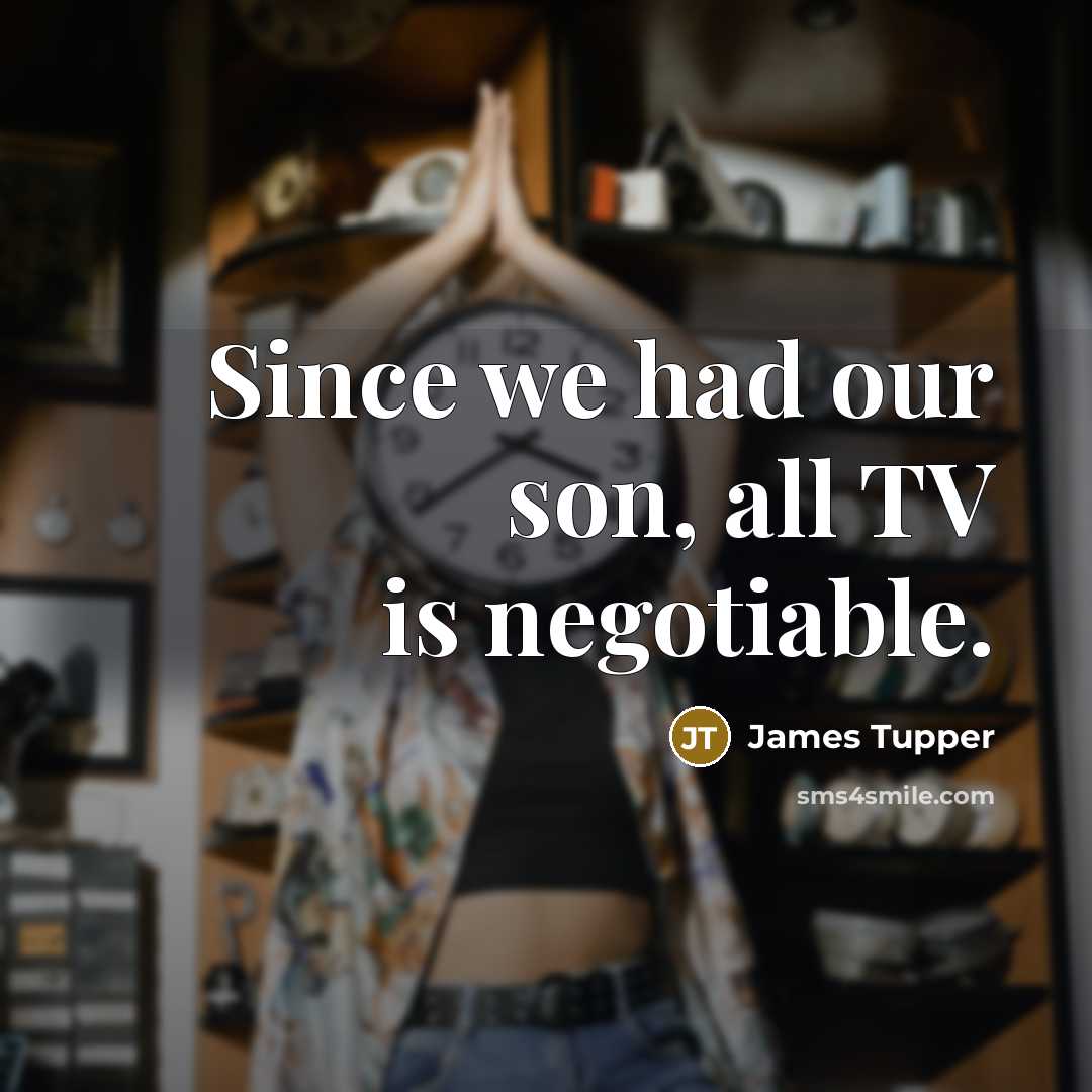 “Since we had our son, all TV is negotiable.” quote by James Tupper
