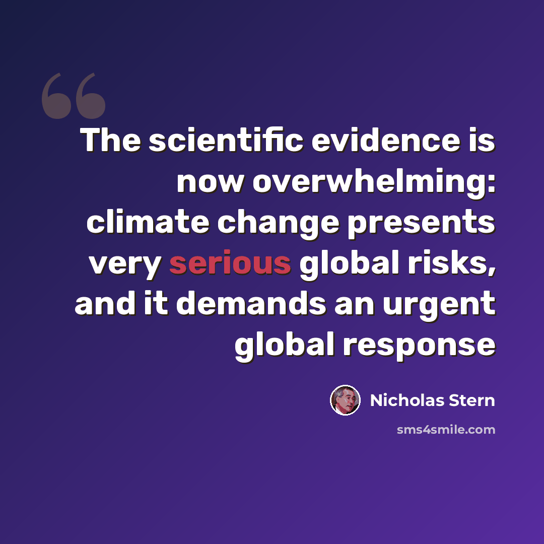 “The scientific evidence is now overwhelming: climate change presents very serious global risks, and it demands an urgent global response” quote by Nicholas Stern