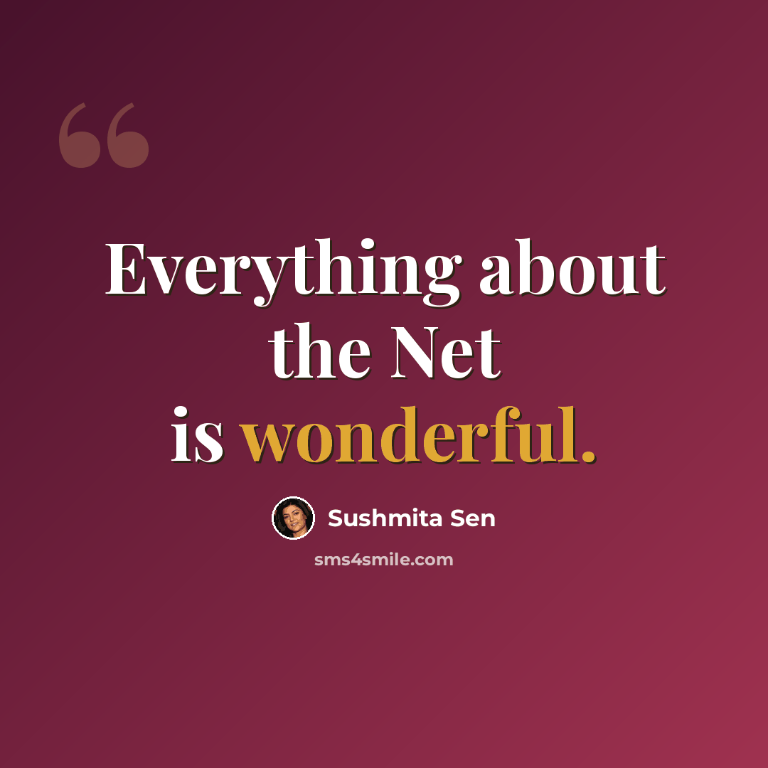 “Everything about the Net is wonderful.” quote by Sushmita Sen