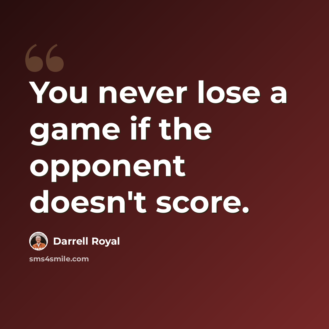 “You never lose a game if the opponent doesn't score.” quote by Darrell Royal