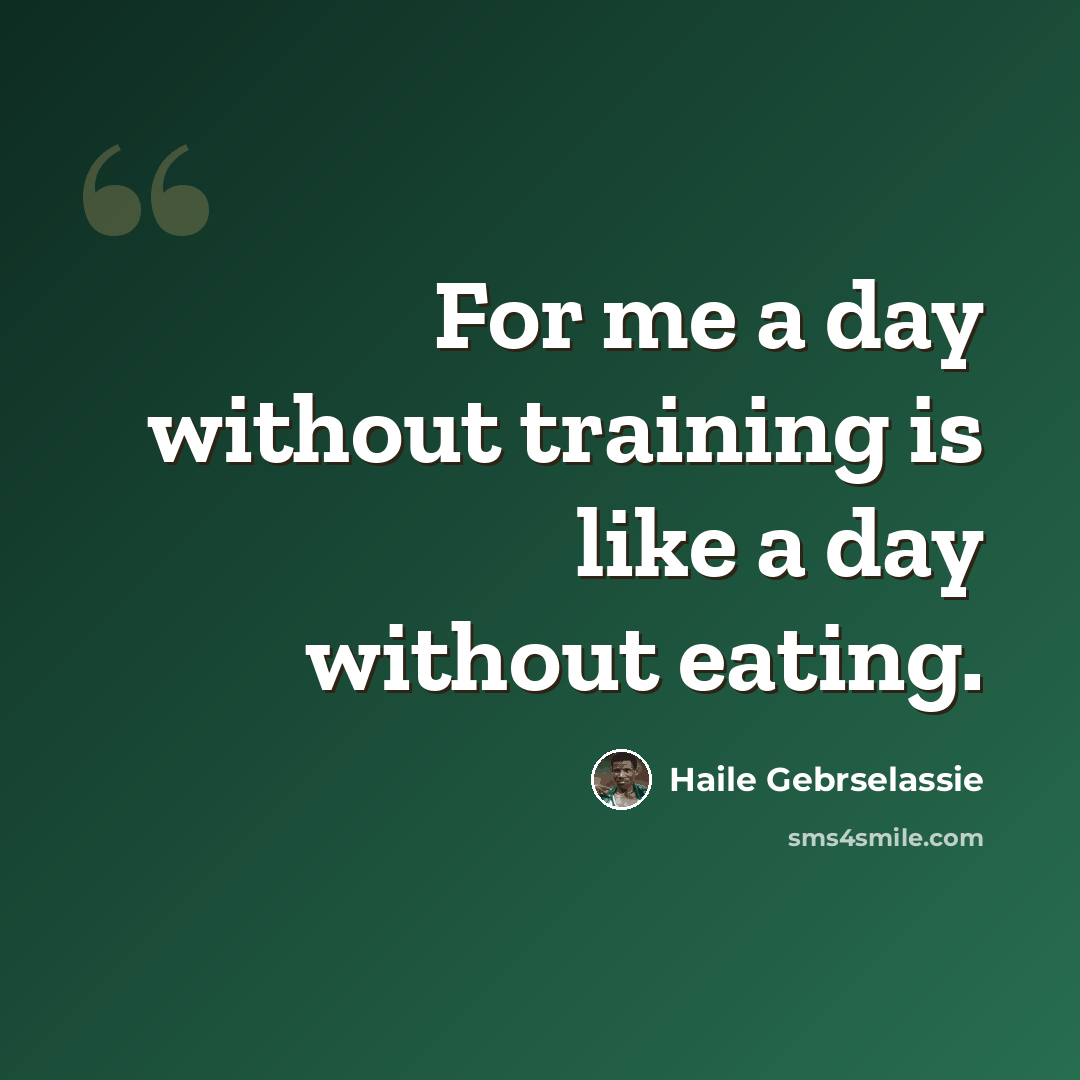 “For me a day without training is like a day without eating.” quote by Haile Gebrselassie