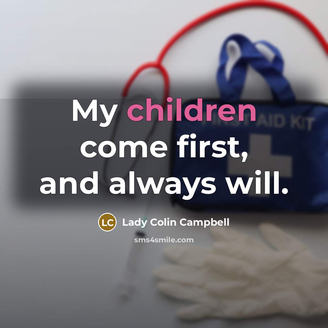 “My children come first, and always will.” quote by Lady Colin Campbell