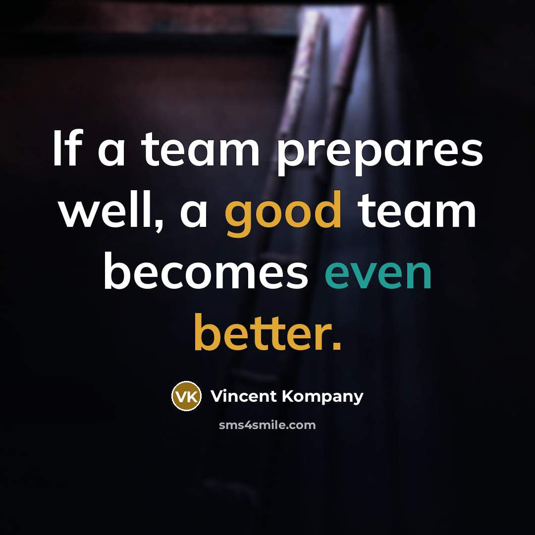 “If a team prepares well, a good team becomes even better.” quote by Vincent Kompany