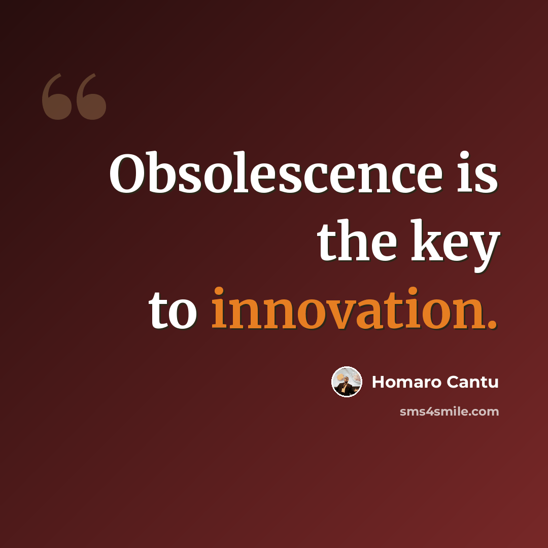 “Obsolescence is the key to innovation.” quote by Homaro Cantu