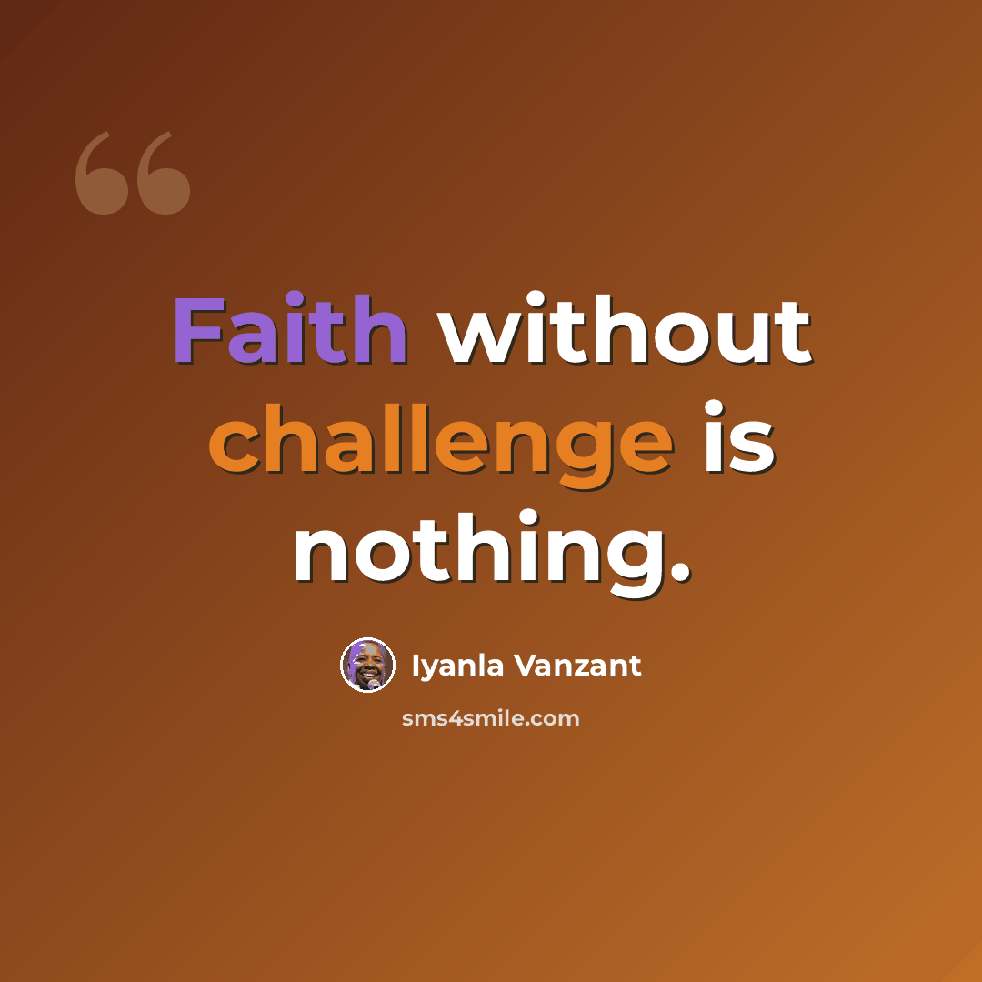 “Faith without challenge is nothing.” quote by Iyanla Vanzant
