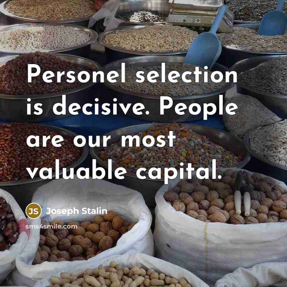“Personel selection is decisive. People are our most valuable capital.” quote by Joseph Stalin