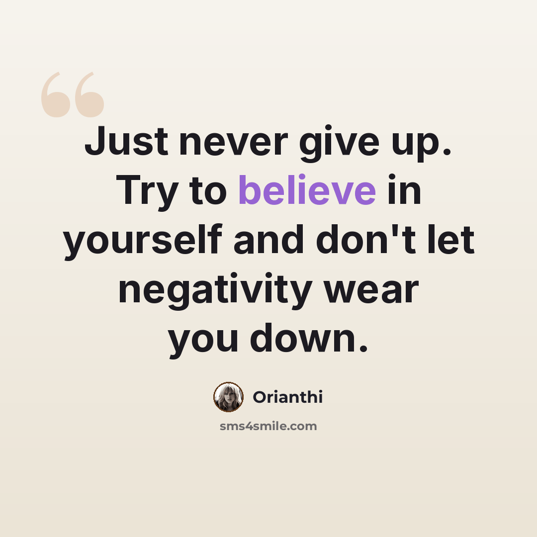 “Just never give up. Try to believe in yourself and don't let negativity wear you down.” quote by Orianthi