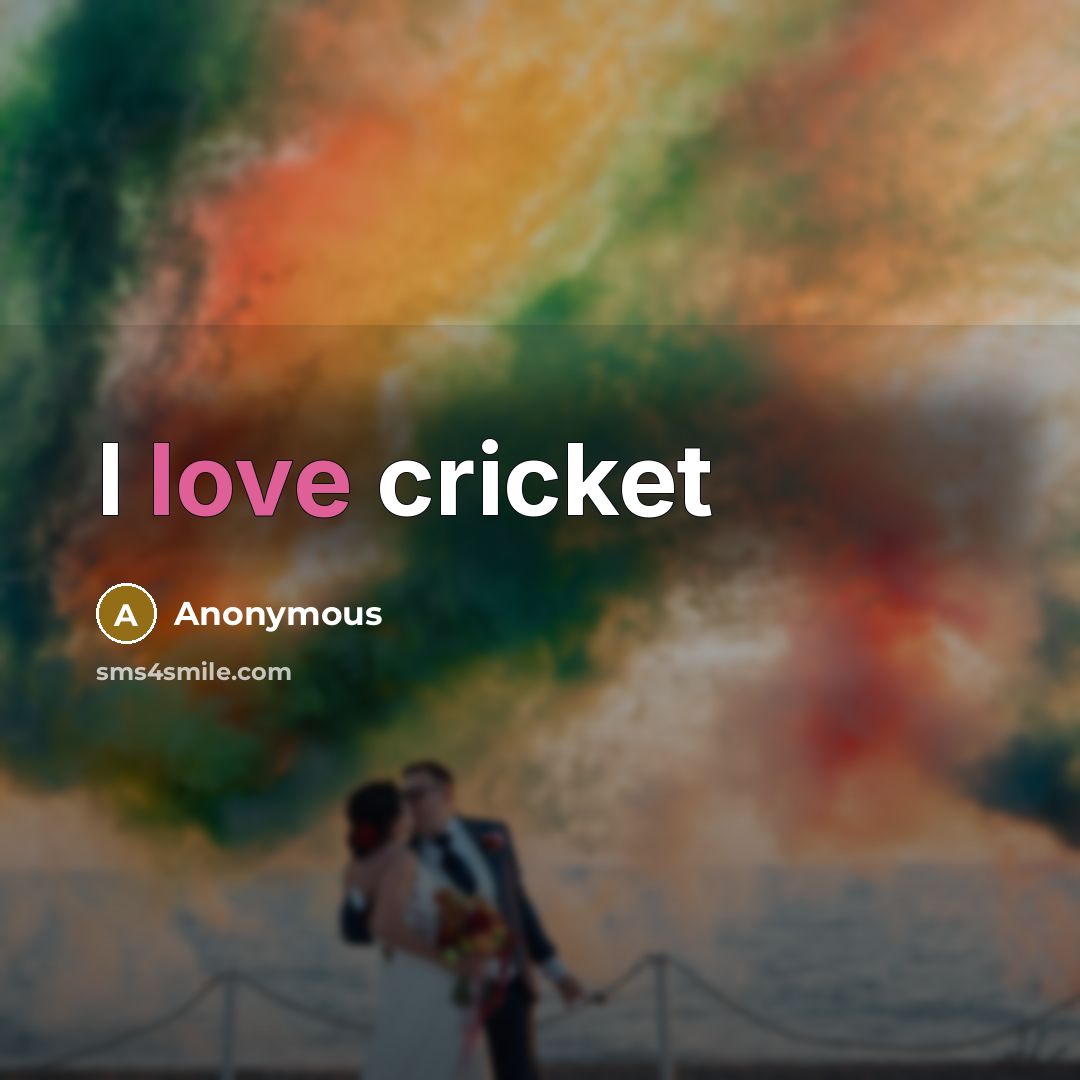 “I love cricket” quote by Anonymous