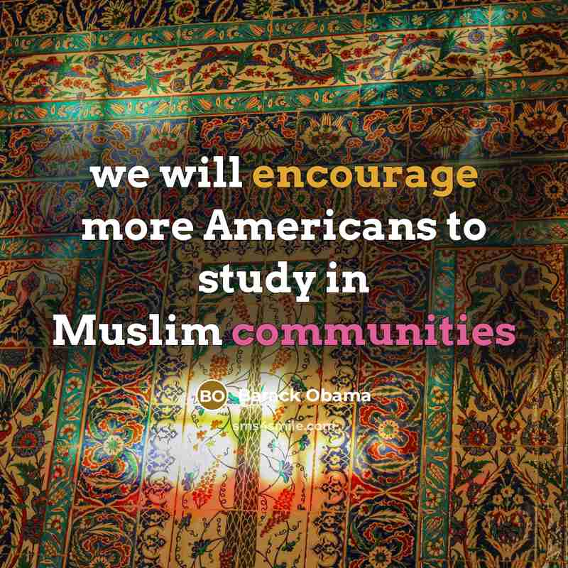 “we will encourage more Americans to study in Muslim communities” quote by Barack Obama