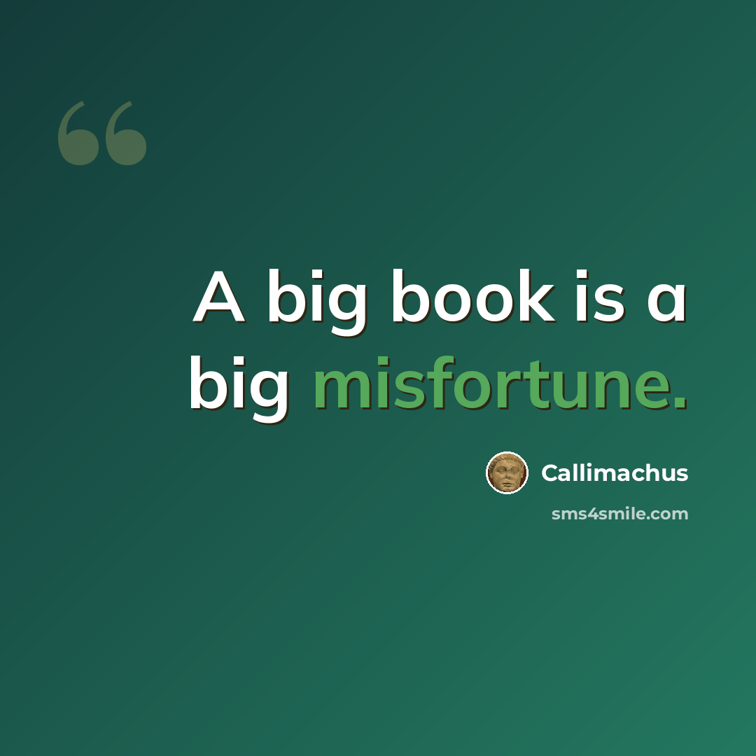 “A big book is a big misfortune.” quote by Callimachus
