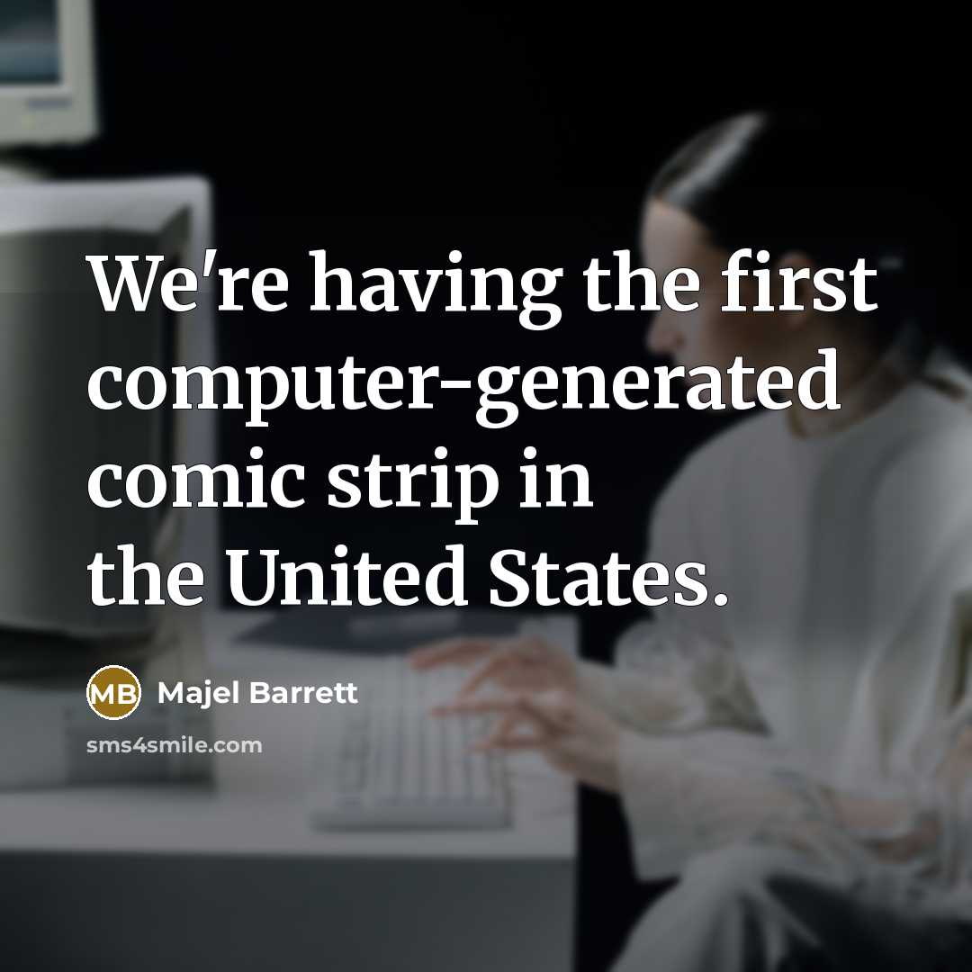 “We're having the first computer-generated comic strip in the United States.” quote by Majel Barrett