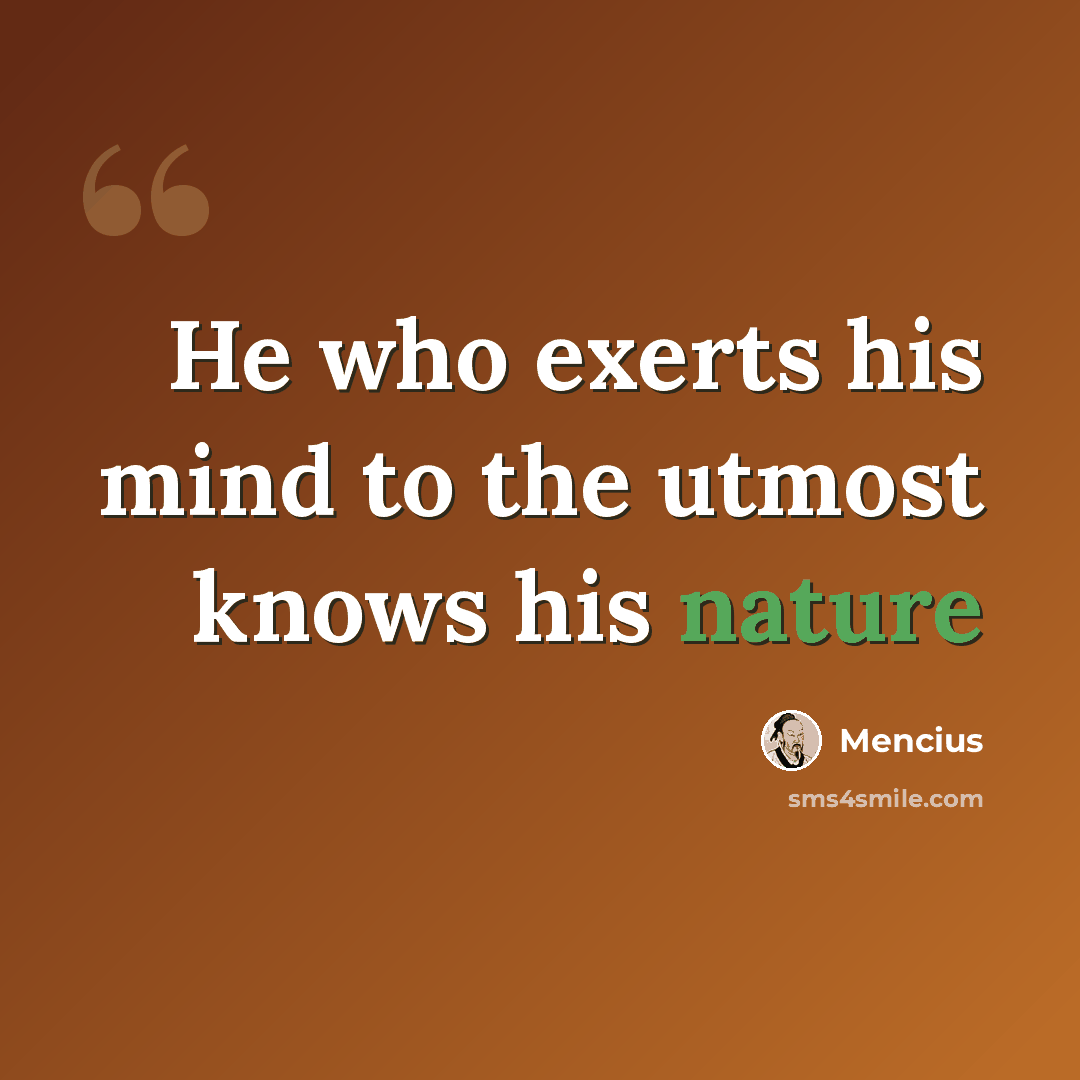 “He who exerts his mind to the utmost knows his nature” quote by Mencius