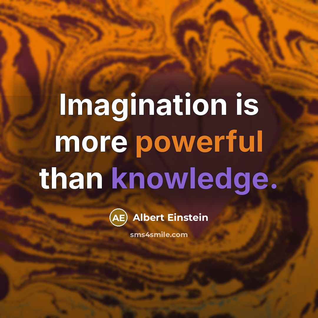 “Imagination is more powerful than knowledge.” quote by Albert Einstein