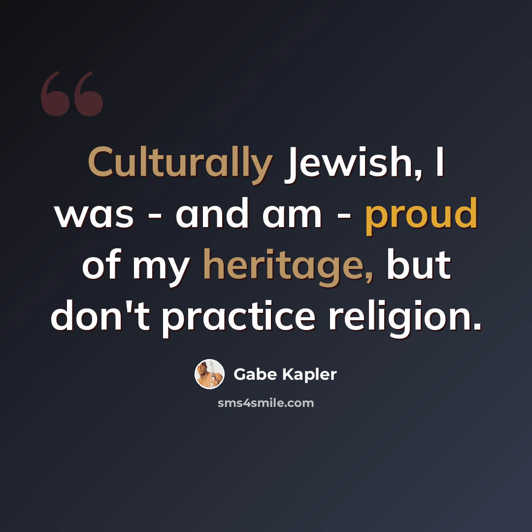 “Culturally Jewish, I was - and am - proud of my heritage, but don't practice religion.” quote by Gabe Kapler