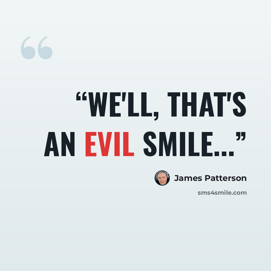 “We'll, that's an evil smile...” quote by James Patterson