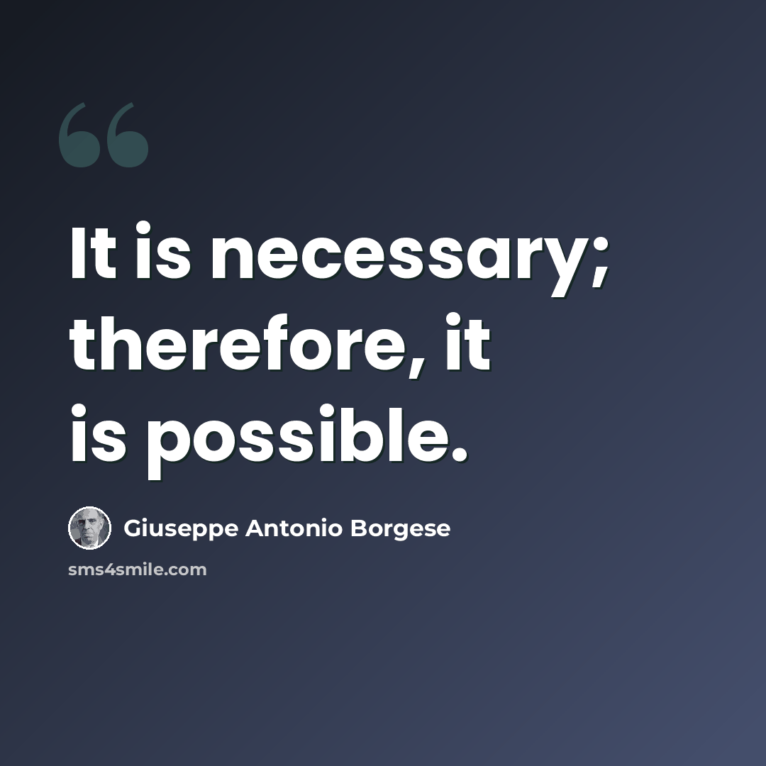 “It is necessary; therefore, it is possible.” quote by Giuseppe Antonio Borgese