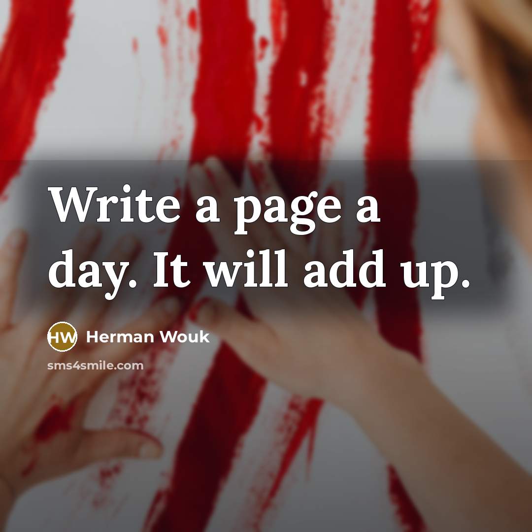 “Write a page a day. It will add up.” quote by Herman Wouk