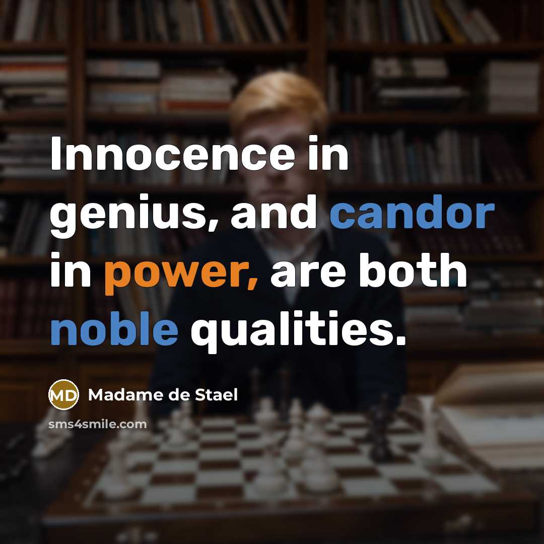 “Innocence in genius, and candor in power, are both noble qualities.” quote by Madame de Stael