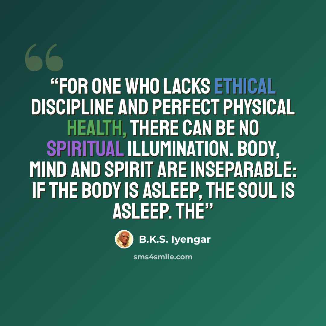 “For one who lacks ethical discipline and perfect physical health, there can be no spiritual illumination. Body, mind and spirit are inseparable: if the body is asleep, the soul is asleep. The” quote by B.K.S. Iyengar