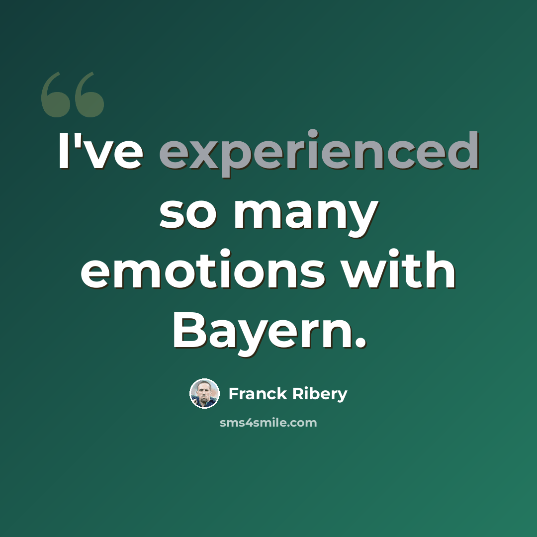 “I've experienced so many emotions with Bayern.” quote by Franck Ribery