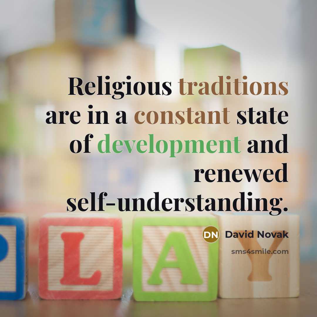 “Religious traditions are in a constant state of development and renewed self-understanding.” quote by David Novak
