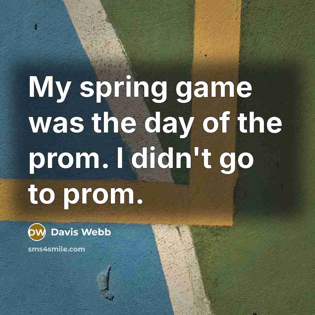 “My spring game was the day of the prom. I didn't go to prom.” quote by Davis Webb