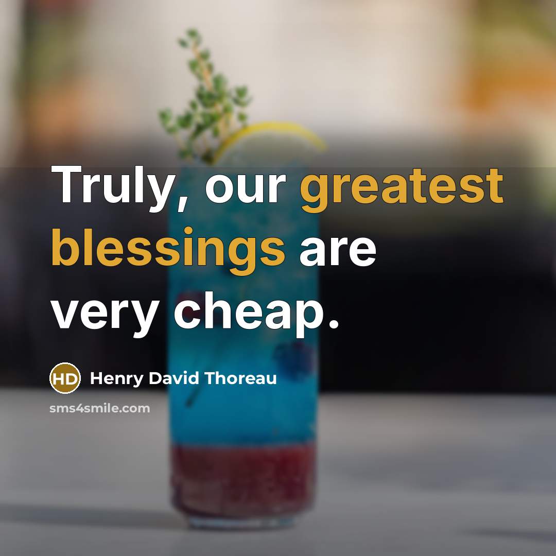 “Truly, our greatest blessings are very cheap.” quote by Henry David Thoreau