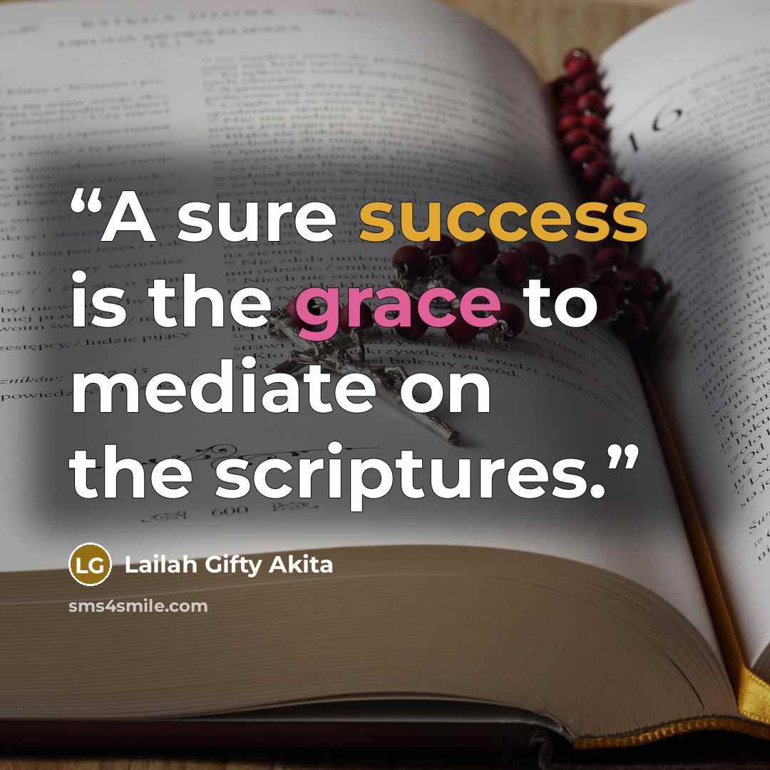 “A sure success is the grace to mediate on the scriptures.” quote by Lailah Gifty Akita