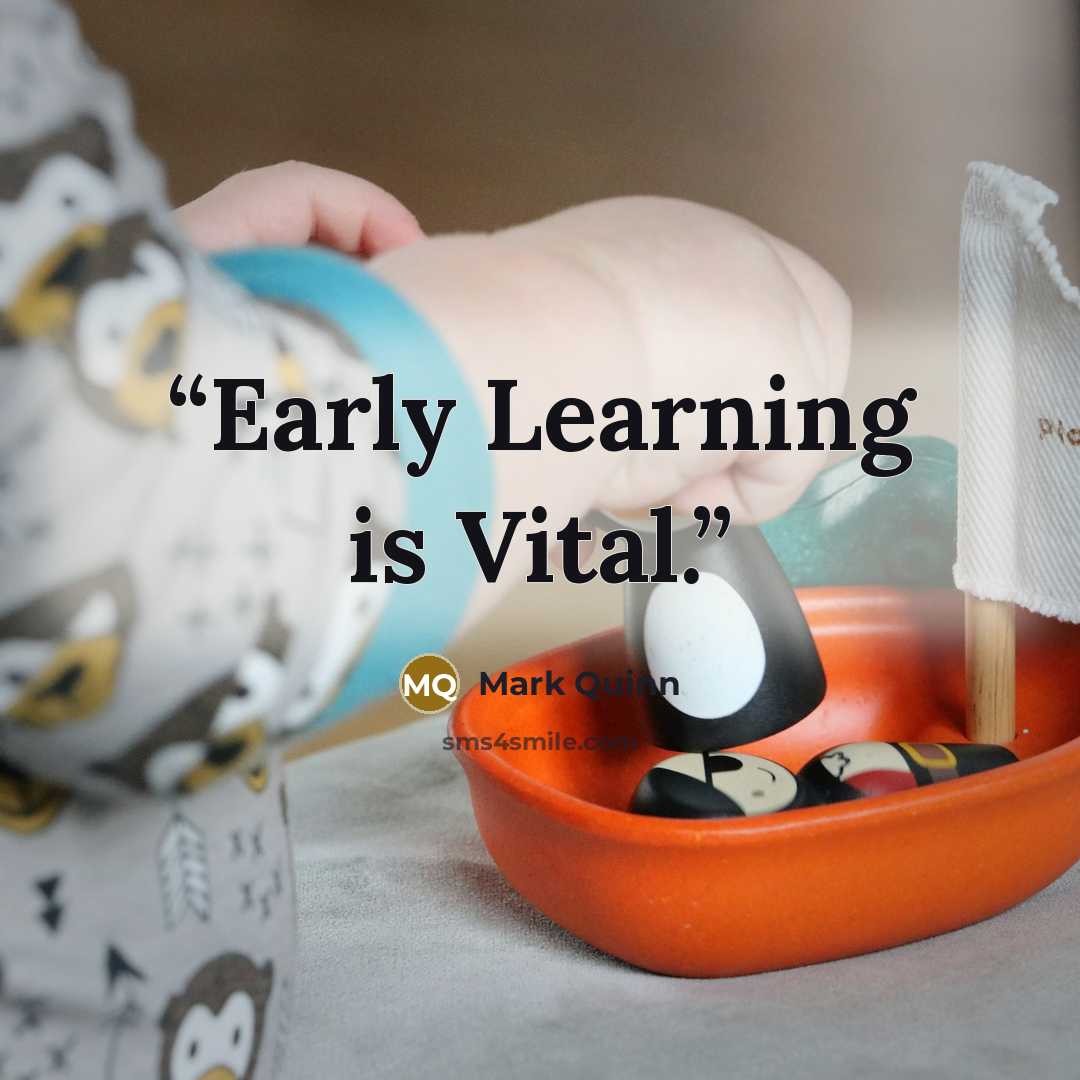 “Early Learning is Vital.” quote by Mark Quinn