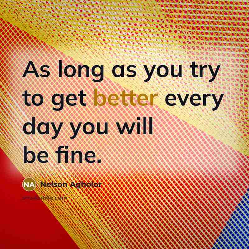 “As long as you try to get better every day you will be fine.” quote by Nelson Agholor