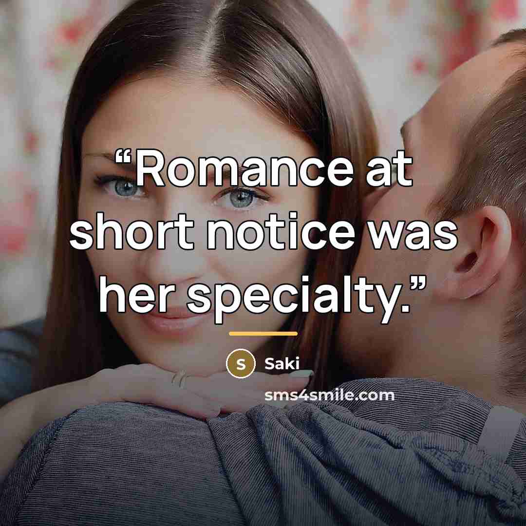 “Romance at short notice was her specialty.” quote by Saki