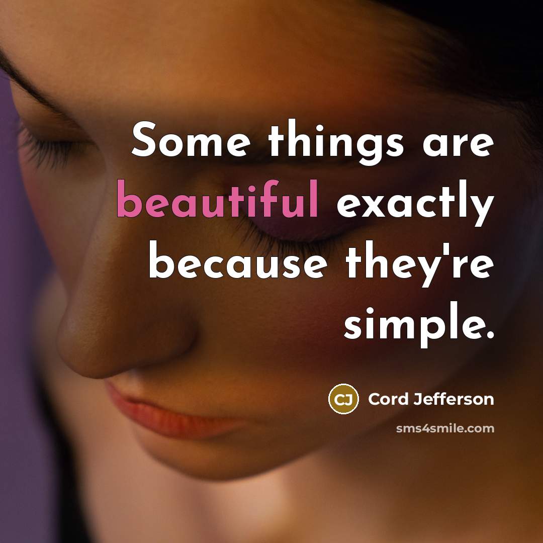 “Some things are beautiful exactly because they're simple.” quote by Cord Jefferson