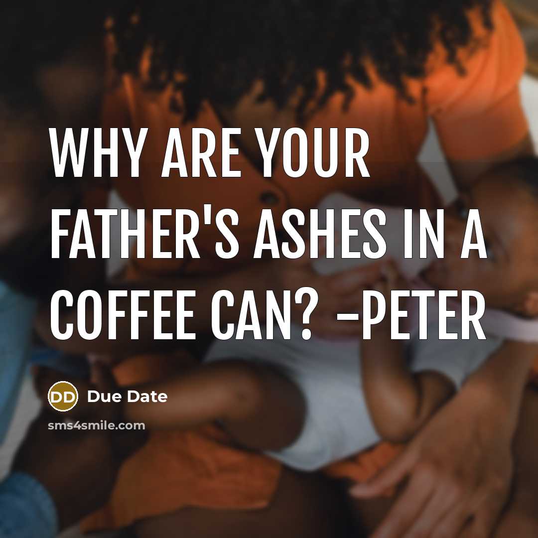 “Why are your father's ashes in a coffee can? -Peter” quote by Due Date