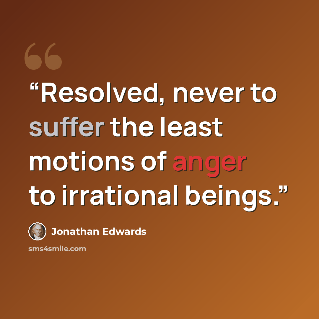 “Resolved, never to suffer the least motions of anger to irrational beings.” quote by Jonathan Edwards