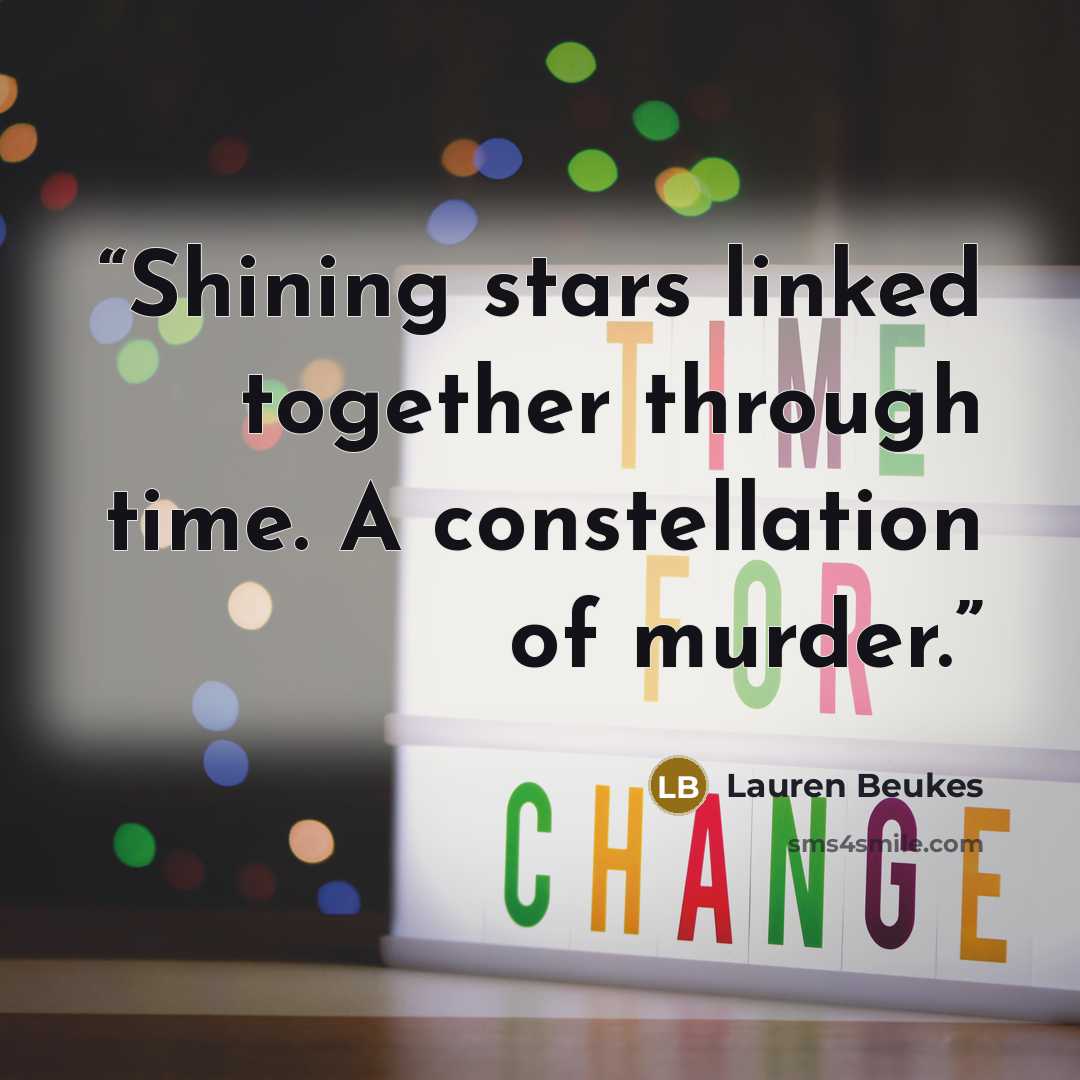 “Shining stars linked together through time. A constellation of murder.” quote by Lauren Beukes