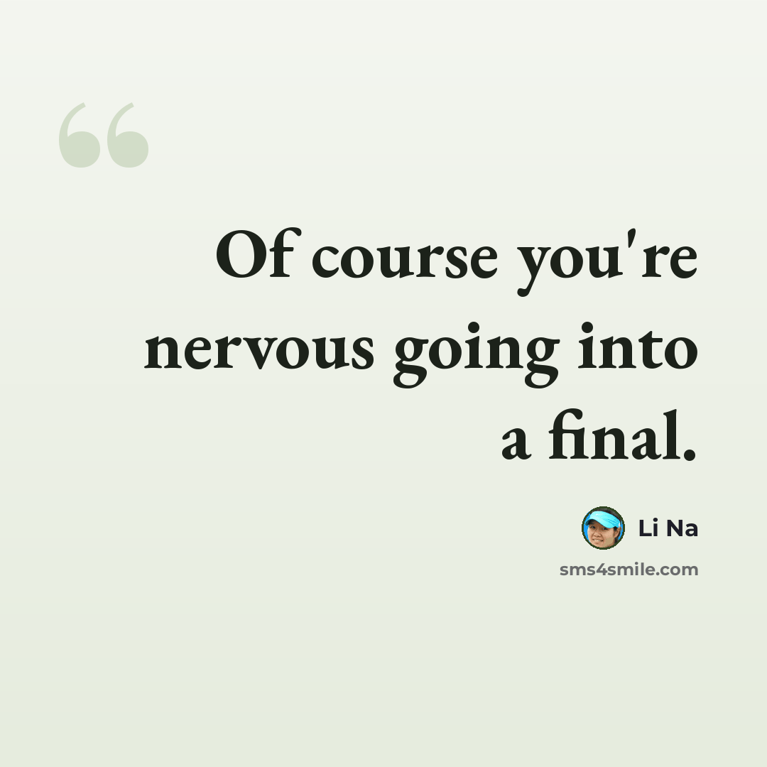 “Of course you're nervous going into a final.” quote by Li Na