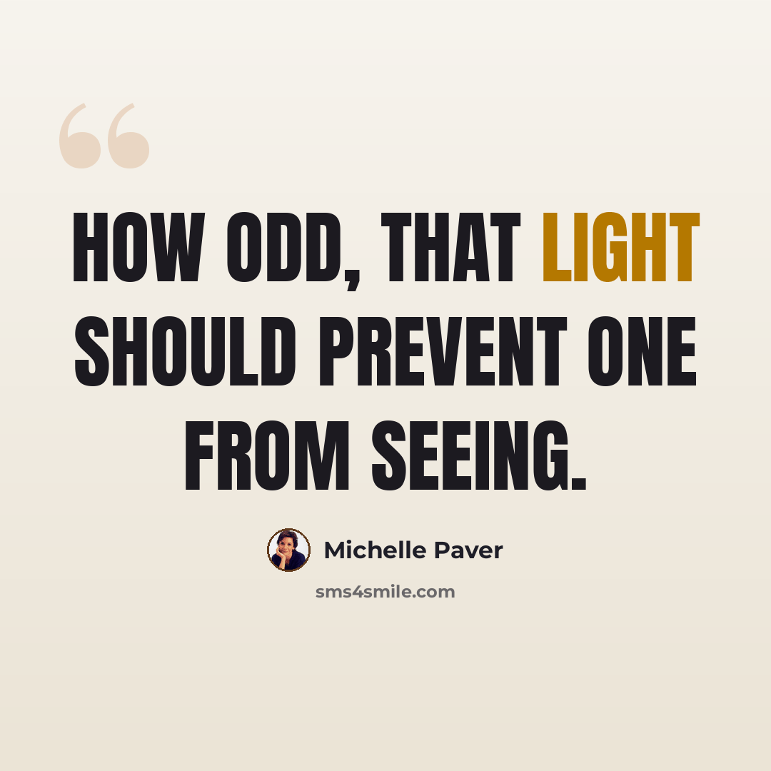 “How odd, that light should prevent one from seeing.” quote by Michelle Paver