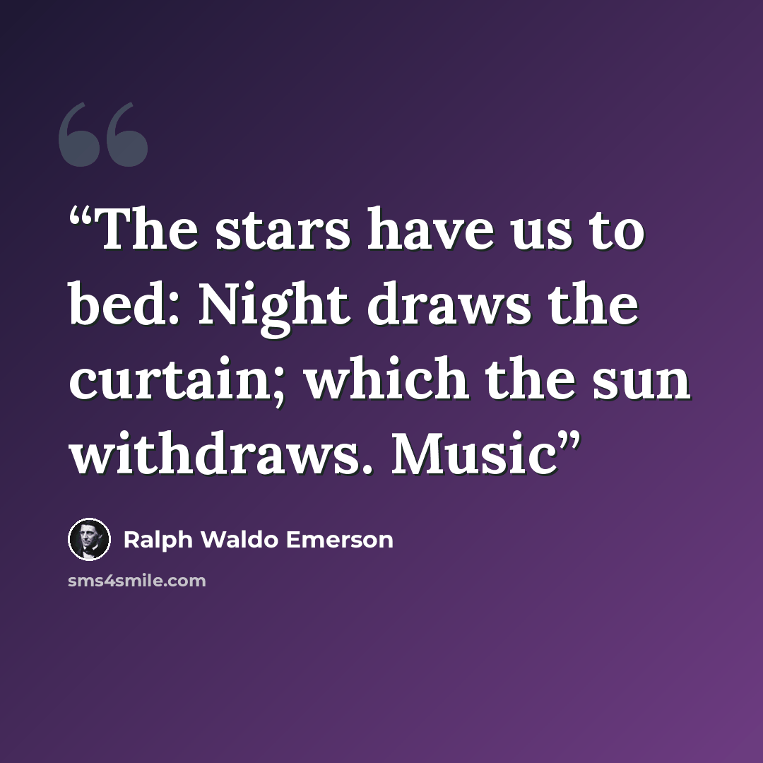 “The stars have us to bed: Night draws the curtain; which the sun withdraws. Music” quote by Ralph Waldo Emerson