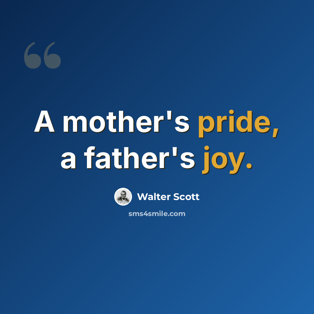 “A mother's pride, a father's joy.” quote by Walter Scott