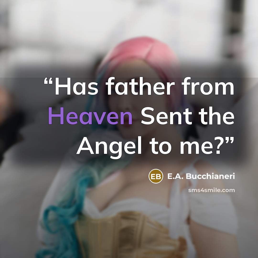 “Has father from Heaven Sent the Angel to me?” quote by E.A. Bucchianeri