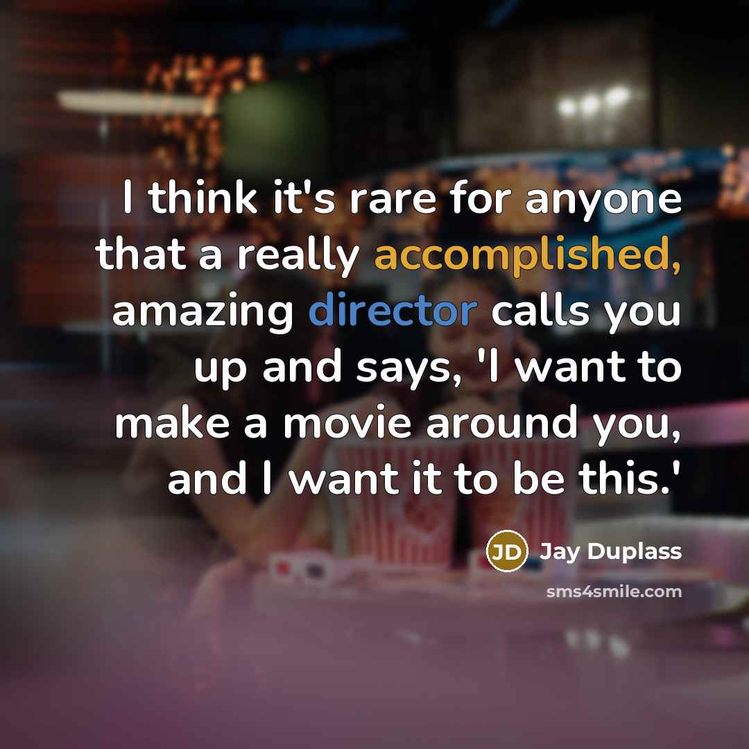 “I think it's rare for anyone that a really accomplished, amazing director calls you up and says, 'I want to make a movie around you, and I want it to be this.'” quote by Jay Duplass