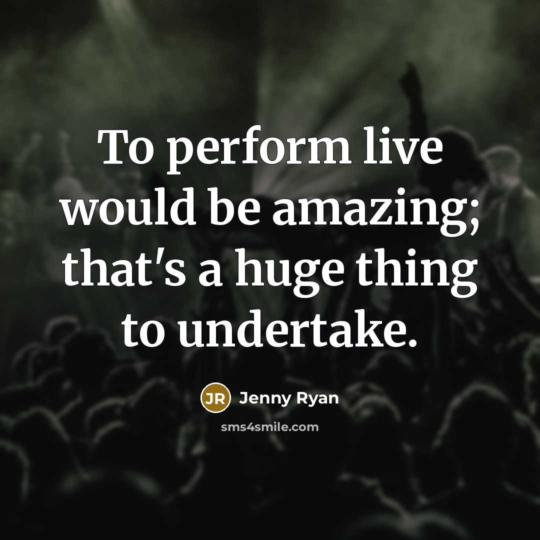 “To perform live would be amazing; that's a huge thing to undertake.” quote by Jenny Ryan