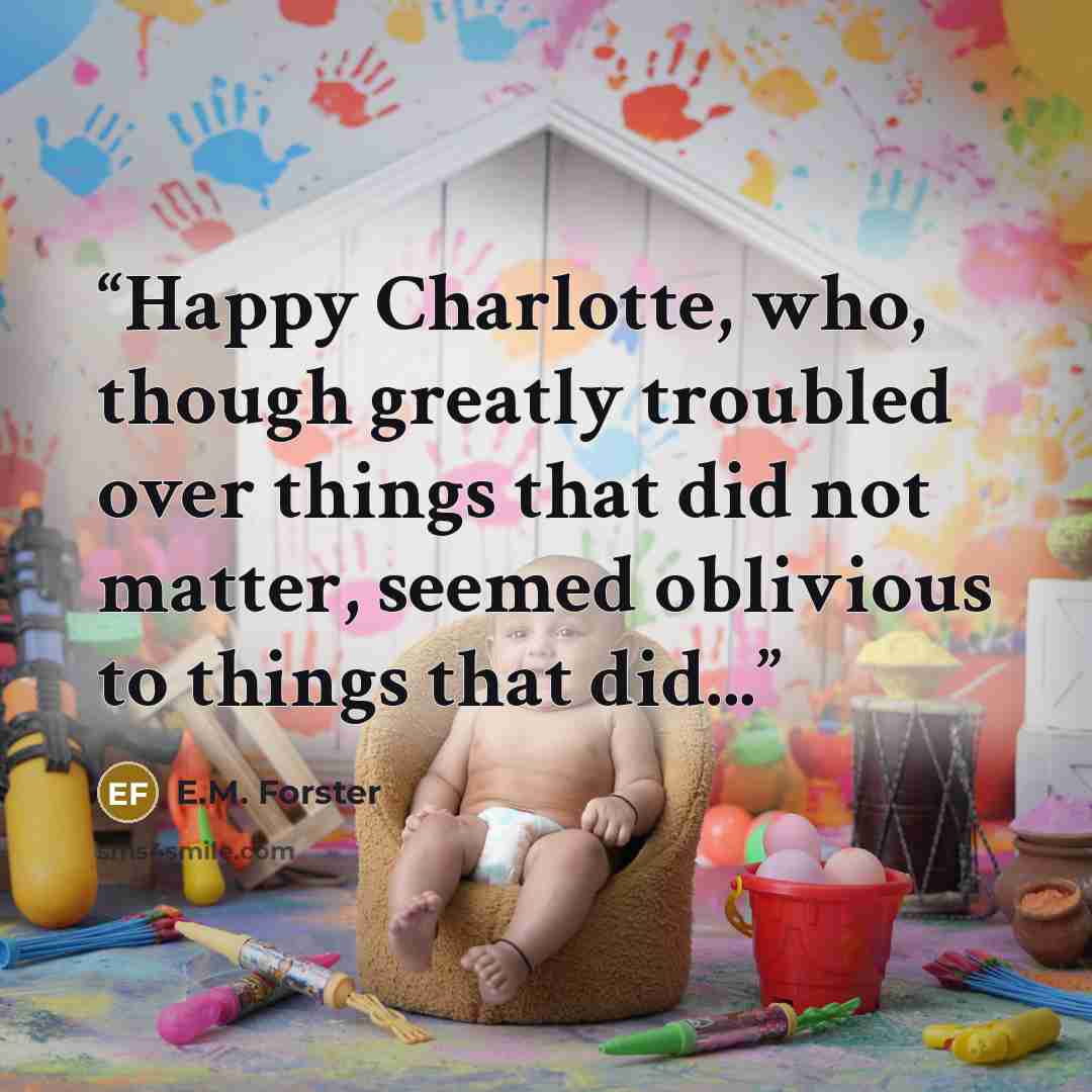 “Happy Charlotte, who, though greatly troubled over things that did not matter, seemed oblivious to things that did...” quote by E.M. Forster