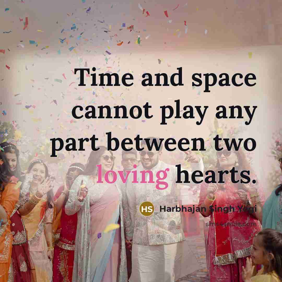 “Time and space cannot play any part between two loving hearts.” quote by Harbhajan Singh Yogi