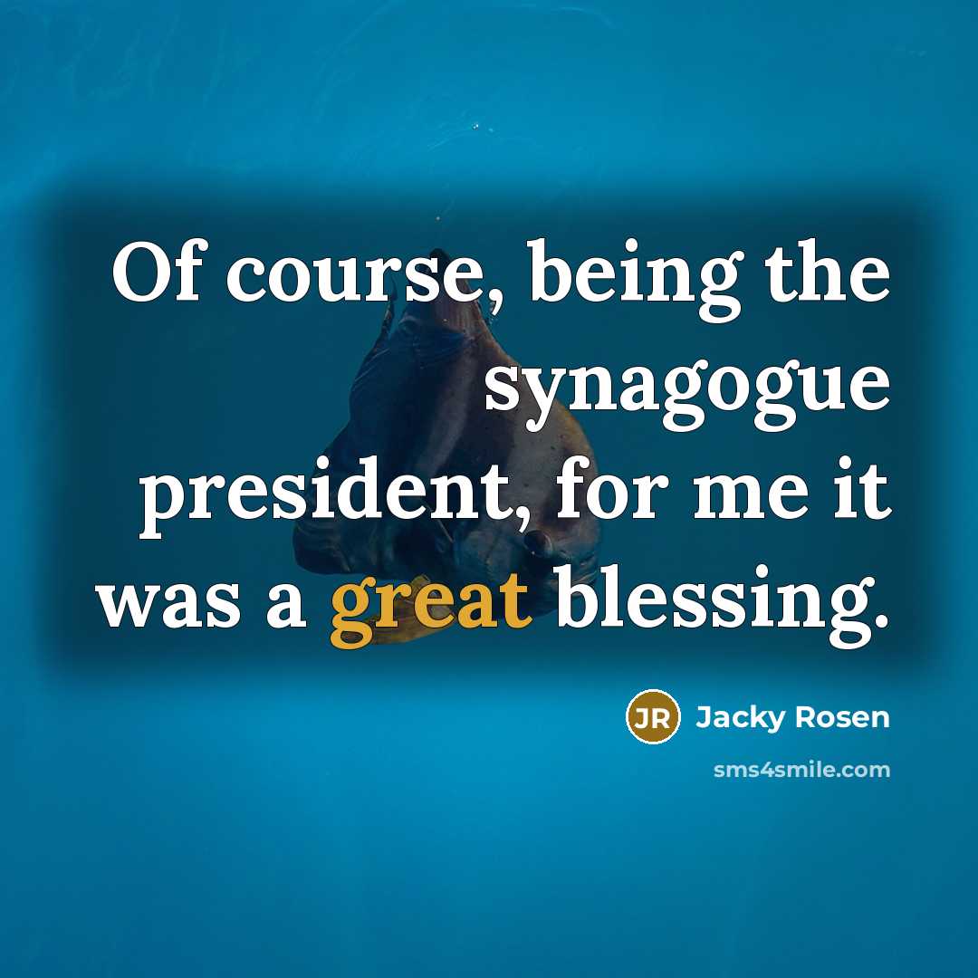 “Of course, being the synagogue president, for me it was a great blessing.” quote by Jacky Rosen