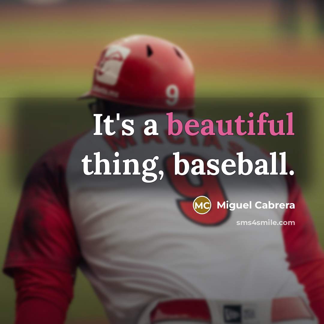 “It's a beautiful thing, baseball.” quote by Miguel Cabrera