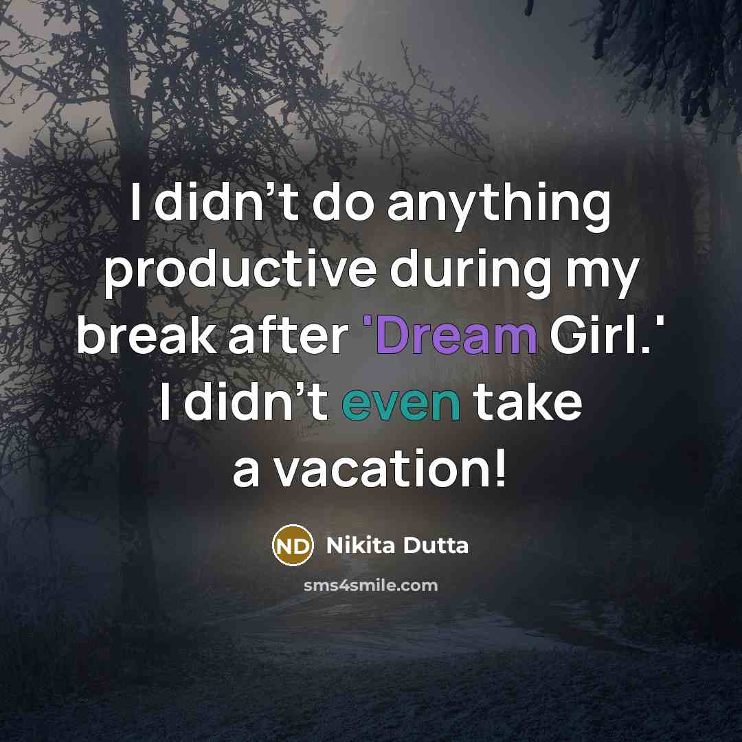“I didn't do anything productive during my break after 'Dream Girl.' I didn't even take a vacation!” quote by Nikita Dutta