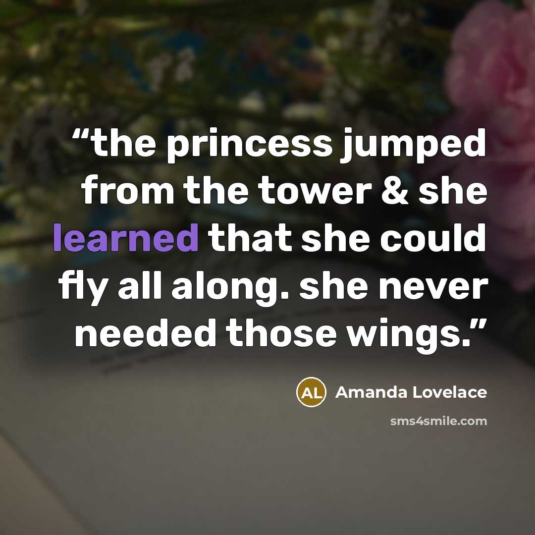 “the princess jumped from the tower & she learned that she could fly all along. she never needed those wings.” quote by Amanda Lovelace