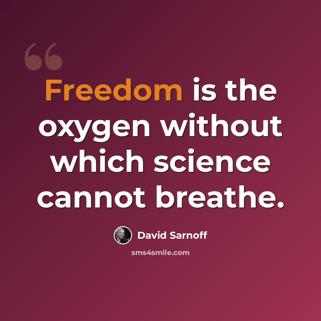 “Freedom is the oxygen without which science cannot breathe.” quote by David Sarnoff