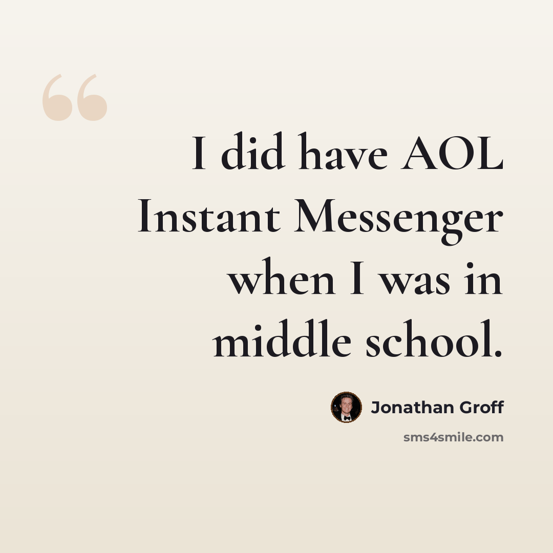 “I did have AOL Instant Messenger when I was in middle school.” quote by Jonathan Groff